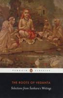 The Roots of Vedanta: Selections From Sankara’s Writings 0143064452 Book Cover