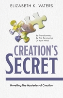 Creation's Secret: Unveiling The Mysteries of Creation 1038334756 Book Cover