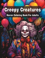 Creepy Creatures: Horror Coloring Book for Teens and Adults B0C9SNG6RF Book Cover