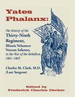 The History Of The Thirty-ninth Regiment Illinois Volunteer Veteran Infantry, (yates Phalanx.) In The War Of The Rebellion. 1861-1865 1016784627 Book Cover