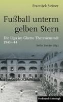 Fuaball Unterm Gelben Stern: Die Liga Im Ghetto Theresienstadt 1943-44 3506786261 Book Cover