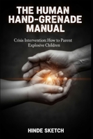 The Human Hand-Grenade Manual: Crisis Intervention: How to Parent Explosive Children B0GSKKG4VN Book Cover
