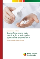 Ibuprofeno como pr�-medica��o e a dor p�s-operat�ria endod�ntica 6139713137 Book Cover
