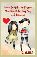 How to Get the Person You Want to Say Yes in 8 Minutes B0BCD9TLDT Book Cover