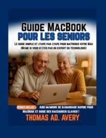 Guide MacBook pour les seniors: Le guide simple et étape par étape pour maîtriser votre Mac (Même si vous n'êtes pas un expert en technologie) B0G2S9CHLD Book Cover