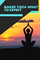 Naked Yoga What tо Expect: Workout Fitness Wight Loss B09SYRB8M2 Book Cover