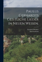 Paulus Gerhardts Geistliche Lieder in Neuen Weisen. 1017239231 Book Cover
