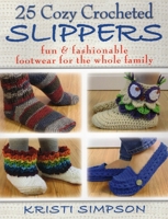 25 Cozy Crocheted Slippers: Fun & Fashionable Footwear for the Whole Family 081171408X Book Cover