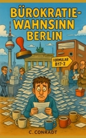 Bürokratie-Wahnsinn Berlin: Ein satirisch-nützlicher Leitfaden durch den Berliner Behördenalltag (German Edition) B0FJ64HV8J Book Cover