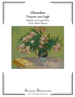 Oleanders Cross Stitch Pattern - Vincent van Gogh: Regular and Large Print Pattern B0DWMJHDJR Book Cover
