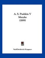 A. S. Pushkin V Muzyke (1899) 1120136067 Book Cover