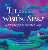 The Overlooked Wishing Star: Shining Bright in Your Own Way 1737315696 Book Cover