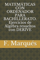 MATEM�TICAS CON ORDENADOR PARA BACHILLERATO. Ejercicios de �lgebra resueltos con DERIVE B084DD8VSQ Book Cover