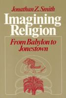 Imagining Religion: From Babylon to Jonestown 0226763609 Book Cover