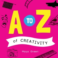 A to Z of Creativity: An ABC book of learning about creativity 0645900516 Book Cover