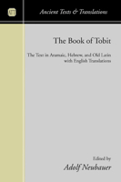 The Book of Tobit: The Text in Aramaic, Hebrew, and Old Latin with English Translations (Ancient Texts and Translations) 1597523747 Book Cover