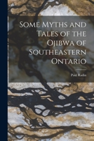 Some Myths and Tales of the Ojibwa of Southeastern Ontario 1016147473 Book Cover