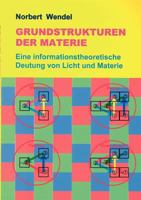 Grundstrukturen der Materie: Eine informationstheoretische Deutung von Licht und Materie 3833406518 Book Cover