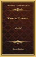 Slaves or Freemen: Which? 1425345409 Book Cover