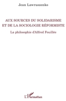 Aux sources du solidarisme et de la sociologie réformiste: La philosophie d'Alfred Fouillée (La Philosophie En Commun) (French Edition) 2343235104 Book Cover