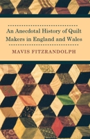 An Anecdotal History of Quilt Makers in England and Wales 144654219X Book Cover