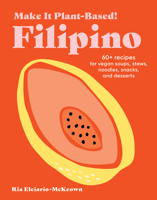 Make It Plant-Based! Filipino: A Cookbook (Plant-Based Cookbooks) 1523525622 Book Cover