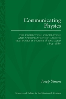 Communicating Physics: The Production, Circulation, and Appropriation of Ganot's Textbooks in France and England, 1851–1887 0822964724 Book Cover