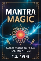 Mantra Magic: Sacred Words to Focus, Heal, and Attract B0H1R77DDS Book Cover