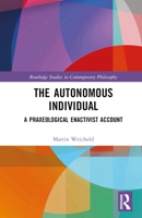 The Autonomous Individual: A Praxeological Enactivist Account 1032790970 Book Cover