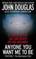 Anyone You Want Me to Be: A True Story of Sex and Death on the Internet 0743226356 Book Cover