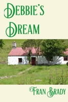 Debbie's Dream: A Tale of Activism, Love, Loss Pain and eventual Atonement set in rural Ireland, London and Berkshire in England 1694802507 Book Cover