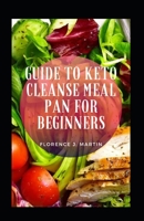 Guide To Keto Cleanse Meal Plan For Beginners B09CKQ9482 Book Cover