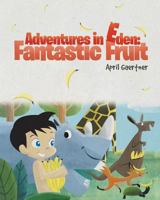 Adventures in Eden: Fantastic Fruit 1640031022 Book Cover