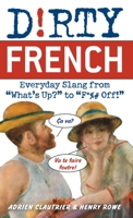 Dirty French: Everyday Slang from "What's Up?" to "F*%# Off!" 1569756589 Book Cover