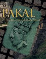 Pakal: The Last Mayan Angel 1463354193 Book Cover
