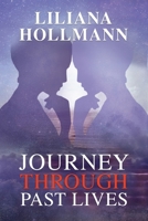 Journey Through Past Lives: Fascinating Clinical Cases of Regressions in the Light of Science 1945533161 Book Cover