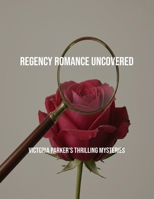 Regency Romance Uncovered: Victoria Parker'S Thrilling Mysteries B0FPDHJ5Z5 Book Cover