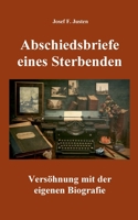Abschiedsbriefe eines Sterbenden: Versöhnung mit der eigenen Biografie (German Edition) 3750451893 Book Cover