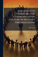 Successfully Changing the Communication Culture in Military Organizations 1288292163 Book Cover