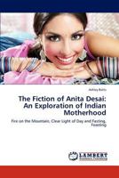 The Fiction of Anita Desai: An Exploration of Indian Motherhood 3846500984 Book Cover