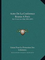 Actes de La Conference Reunie a Paris Actes de La Conference Reunie a Paris: Du 15 Avril Au 4 Mai 1896 (1897) Du 15 Avril Au 4 Mai 1896 1160769672 Book Cover