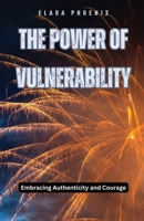 The Power of Vulnerability: Embracing Authenticity and Courage B0DFDR911D Book Cover