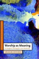 Worship as Meaning: A Liturgical Theology for Late Modernity 0521535573 Book Cover