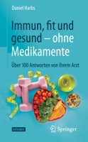 Immun, Fit und Gesund - Ohne Medikamente : ?ber 100 Antworten Von Ihrem Arzt 3662627507 Book Cover