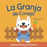 La Granja de Conejo: Un paseo para aprender nuevas palabras, los nombres de los animales y los alimentos de la granja. Para bebés y niños pequeños. (Spanish Edition) B0H1XFN32T Book Cover