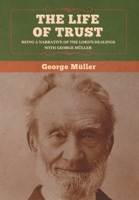 The Life of Trust: Being a Narrative of the Lord's Dealings With George Müller 1523692251 Book Cover