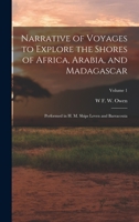 Narrative of Voyages to Explore the Shores of Africa, Arabia, and Madagascar: Performed in Hm Ships Leven and Barracouta 1019180757 Book Cover