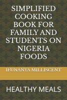 SIMPLIFIED COOKING BOOK FOR FAMILY AND STUDENTS ON NIGERIA FOODS: HEALTHY MEALS B0DWMQRTVZ Book Cover