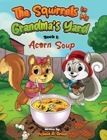 The Squirrels in My Grandma's Yard: Acorn Soup 1967082766 Book Cover