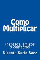 Como Multiplicar: Ingresos, Amigos y Contactos 1974053679 Book Cover